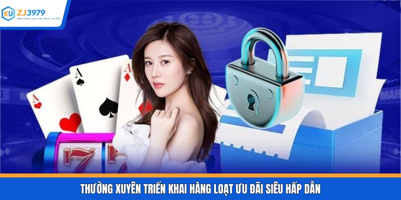 Thường xuyên triển khai hàng loạt ưu đãi siêu hấp dẫn